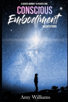 Paperback Conscious Embodiment Meditations: A Guided Journey to a Higher Vibe Book