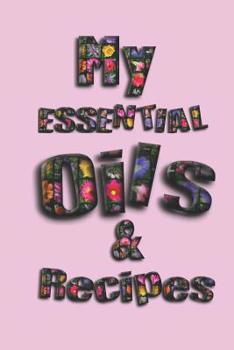 Paperback My Essential Oils & Recipes: Ultimate Workbook to Track Your Favorite Blends with 96 Diffuser Recipes Gift Book