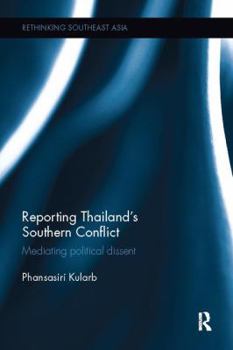 Paperback Reporting Thailand's Southern Conflict: Mediating Political Dissent Book