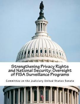 Paperback Strengthening Privacy Rights and National Security: Oversight of FISA Surveillance Programs Book