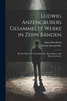 Paperback Ludwig Anzengrubers Gesammelte Werke in Zehn Bänden: Bd. Der Pfarrer Von Kirchfeld. Der Meineidbauer. Die Kreuzelschreiber [German] Book