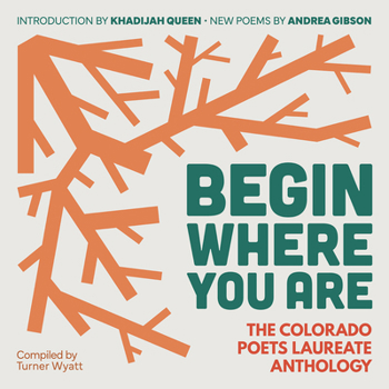 Paperback Begin Where You Are: The Colorado Poets Laureate Anthology Book