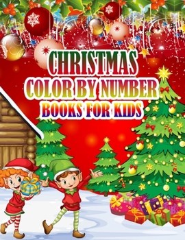 CHRISTMAS COLOR BY NUMBER BOOKS FOR KIDS: Coloring Books For Girls and Boys Activity Learning Work Ages 2-4, 4-8, 8-12