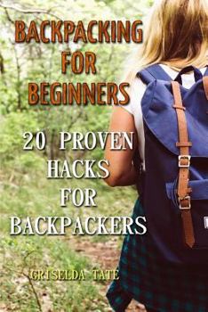 Paperback Backpacking for Beginners: 20 Proven Hacks For Backpackers Book