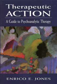 Hardcover Therapeutic Action: A Guide to Psychoanalytic Therapy Book