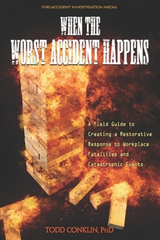 Paperback When The Worst Accident Happens: A field guide to creating a restorative response to workplace fatalities and catastrophic events. Book