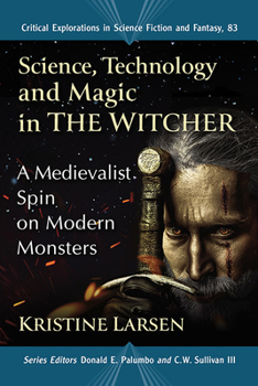 Paperback Science, Technology and Magic in The Witcher: A Medievalist Spin on Modern Monsters Book