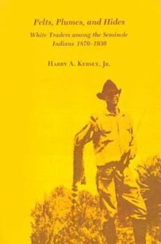 Paperback Pelts, Plumes and Hides: White Traders Among the Seminole Indians, 1870-1930 Book