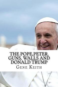 Paperback The Pope, Peter, Guns, Walls and Donald Trump Book