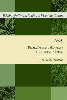 1895: Drama, Disaster and Disgrace in Late Victorian Britain - Book  of the Edinburgh Critical Studies in Victorian Culture