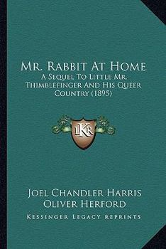 Mr. Rabbit at home; a sequel to Little Mr. Thimblefinger and his queer country
