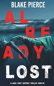 Already Lost - Book #8 of the Laura Frost FBI