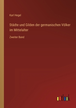 Paperback Städte und Gilden der germanischen Völker im Mittelalter: Zweiter Band [German] Book