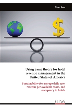 Using game theory for hotel revenue management in the United States of America: Sustainability for average daily rate, revenue per available room, and occupancy in hotels