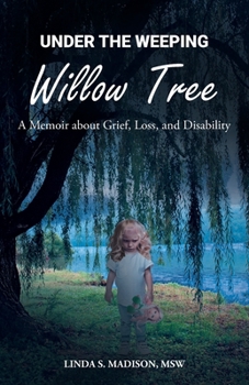 Paperback Under the Weeping Willow Tree: A Memoir about Grief, Loss, and Disability Book