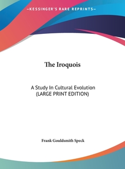 Hardcover The Iroquois: A Study in Cultural Evolution (Large Print Edition) [Large Print] Book