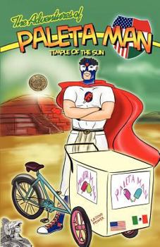 The Adventures of Paleta Man: Temple of the Sun - Book #3 of the Adventures of Paleta Man