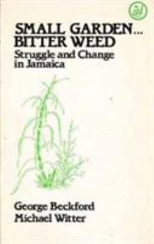 Paperback Small Garden, Bitter Weed: Struggle and Change in Jamaica Book