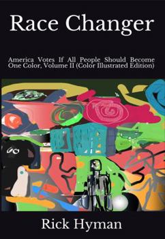 Paperback Race Changer: America Votes If All People Should Become One Color, Volume II (Color Illustrated Edition) Book