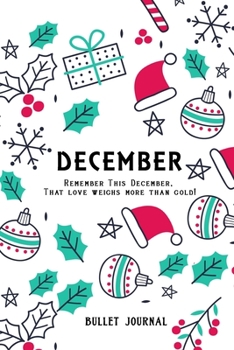 Bullet Journal "Remember This December, That love weighs more than gold!: Bullet Journal /Notebook/Journal Gift 120 page, Lined, 6x9 (15.2 x 22.9 cm)