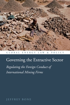 Hardcover Governing the Extractive Sector: Regulating the Foreign Conduct of International Mining Firms Book