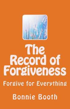 The Record of Forgiveness: Forgive for Everything