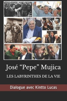 Jos� "Pepe" Mujica: Les Labyrinthes de la Vie