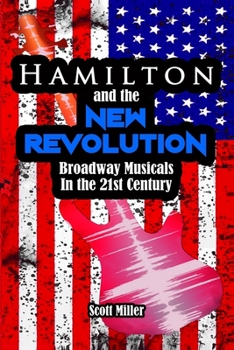 Paperback Hamilton and the New Revolution: Broadway Musicals in the 21st Century Book