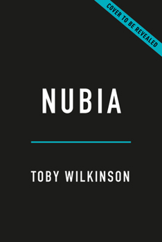 Nubia: The Crucible of African Civilization?A 10,000-Year History