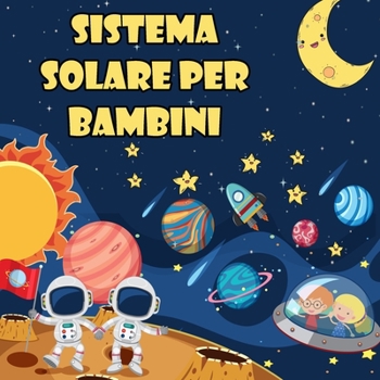 Sistema solare per bambini: Il primo grande libro sullo spazio e sui pianeti, tutto sul sistema solare per i bambini