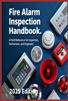 Fire Alarm Inspection Handbook A Field Reference for Inspectors, Technicians, and Engineers (Practical Engineering Series)