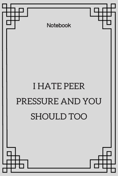 Paperback **I hate peer pressure and you should too**: Lined Notebook Motivational Quotes,120 pages,6x9, Soft cover, Matte finish Book