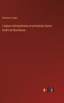 Hardcover L'église métropolitaine et primatiale Sainct André de Bourdeaux [French] Book