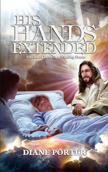 Paperback His Hands Extended: Stories of Love in a Nursing Home Book