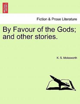 By Favour of the Gods; and other stories.