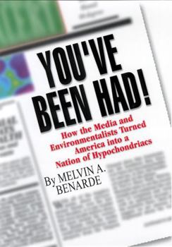 Hardcover You've Been Had!: How the Media and Environmentalists Turned America Into a Nation of Hypochondriacs Book