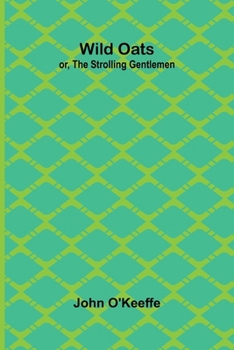 Wild Oats; or, The Strolling Gentlemen