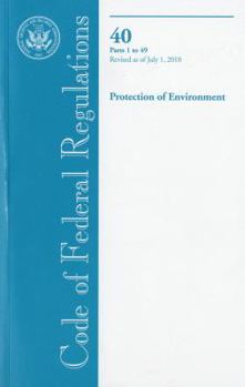 Paperback Code of Federal Regulations, Title 40, Protection of Environment, Pt. 1-49, Revised as of July 1, 2010 Book