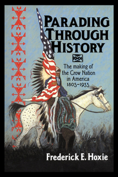 Paperback Parading Through History: The Making of the Crow Nation in America 1805-1935 Book