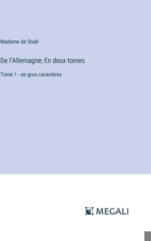 Hardcover De l'Allemagne; En deux tomes: Tome 1 - en gros caractères [French] Book