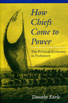 Hardcover How Chiefs Come to Power: The Political Economy in Prehistory Book