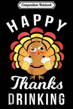 Paperback Composition Notebook: Happy Thanks Drinking Funny Thanksgiving Beer Journal/Notebook Blank Lined Ruled 6x9 100 Pages Book