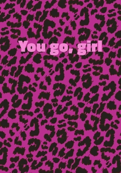 You Go, Girl: Pink Leopard Print Notebook With Funny Text On The Cover (Animal Skin Pattern). College Ruled (Lined) Journal. Wild Cat Theme with Cheetah Fur Design