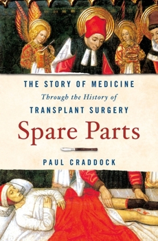 Hardcover Spare Parts: The Story of Medicine Through the History of Transplant Surgery Book