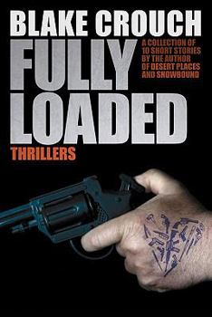 Paperback Fully Loaded Thrillers: The Complete and Collected Stories of Blake Crouch Book