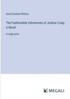 Paperback The Fashionable Adventures of Joshua Craig; A Novel: in large print Book