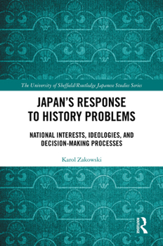 Hardcover Japan's Response to History Problems: National Interests, Ideologies, and Decision-Making Processes Book