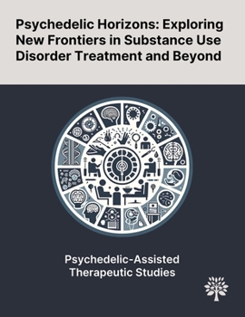 Paperback Psychedelic Horizons: Exploring New Frontiers in Substance Use Disorder Treatment and Beyond Book