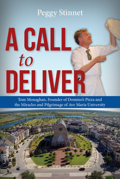 Paperback A Call to Deliver: Tom Monaghan, Founder of Domino's Pizza and the Miracles and Pilgrimage of Ave Maria University Book