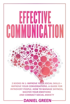 Paperback Effective Communication: 2 Books In 1: Improve Your Conversations + Improve Your Social Skills Book